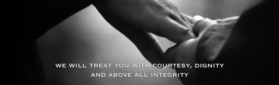 We will treat you with courtesy, dignity and above all integrity.